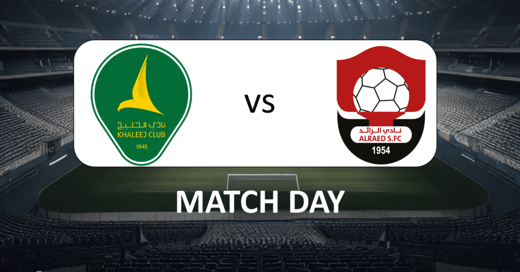 Al Khaleej vs Al Raed _MatchDay